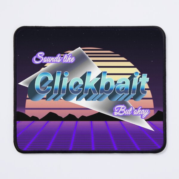Item preview, Sounds Like Clickbait, But Okay designed and sold by EctoSludge.