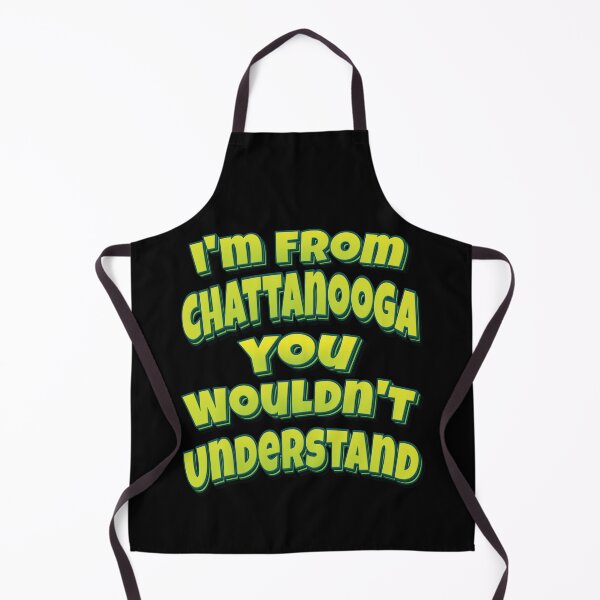 Item preview, I'm From Chattanooga You Wouldn't Understand designed and sold by GoodVibesWX9.