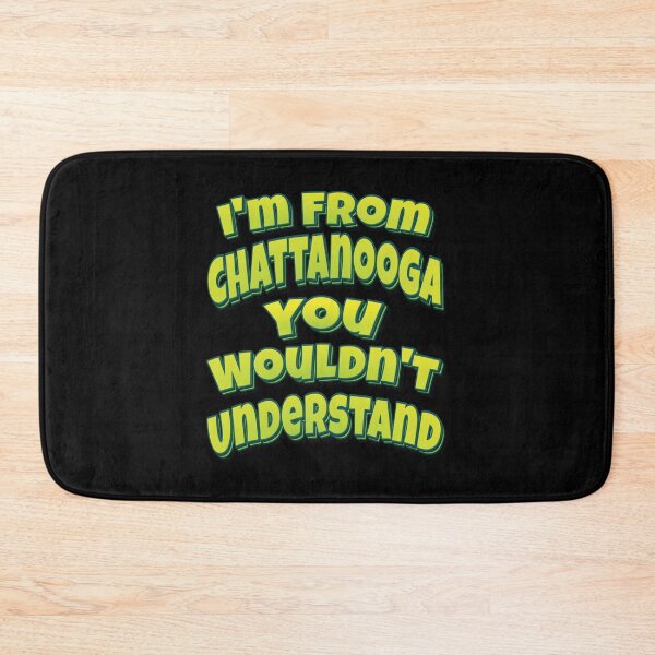 Item preview, I'm From Chattanooga You Wouldn't Understand designed and sold by GoodVibesWX9.