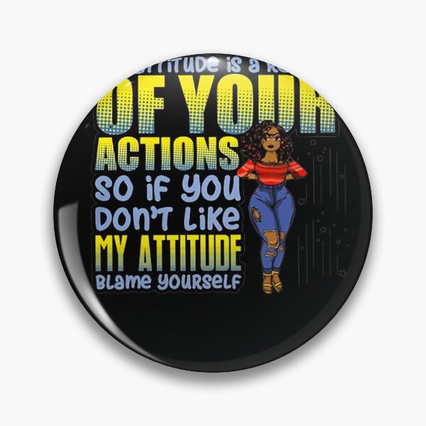 Item preview, MY ATTITUDE IS A RESULT OF YOUR ACTIONS SO IF YOU DON'T LIKE MY ATTITUDE BLAME YOURSELF SHIRT designed and sold by mjamerearieona.