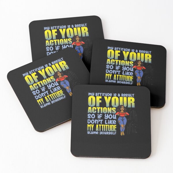 Item preview, MY ATTITUDE IS A RESULT OF YOUR ACTIONS SO IF YOU DON'T LIKE MY ATTITUDE BLAME YOURSELF SHIRT designed and sold by mjamerearieona.