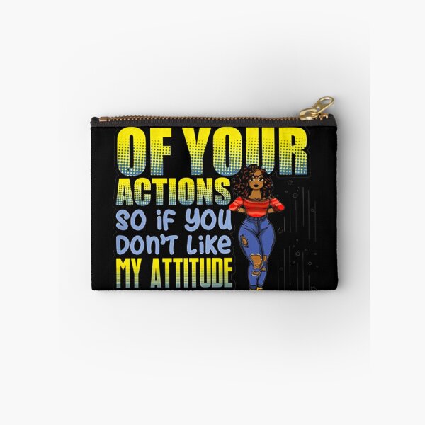 Item preview, MY ATTITUDE IS A RESULT OF YOUR ACTIONS SO IF YOU DON'T LIKE MY ATTITUDE BLAME YOURSELF SHIRT designed and sold by mjamerearieona.
