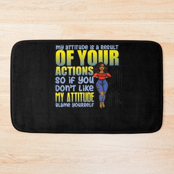 Item preview, MY ATTITUDE IS A RESULT OF YOUR ACTIONS SO IF YOU DON'T LIKE MY ATTITUDE BLAME YOURSELF SHIRT designed and sold by mjamerearieona.