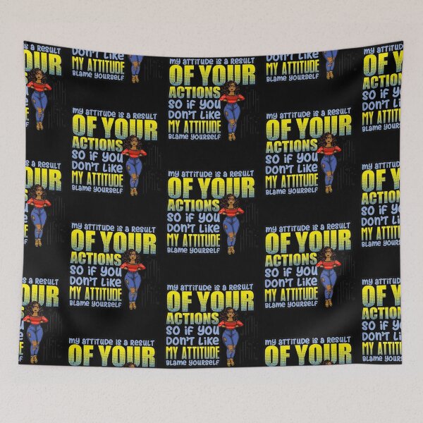 Item preview, MY ATTITUDE IS A RESULT OF YOUR ACTIONS SO IF YOU DON'T LIKE MY ATTITUDE BLAME YOURSELF SHIRT designed and sold by mjamerearieona.