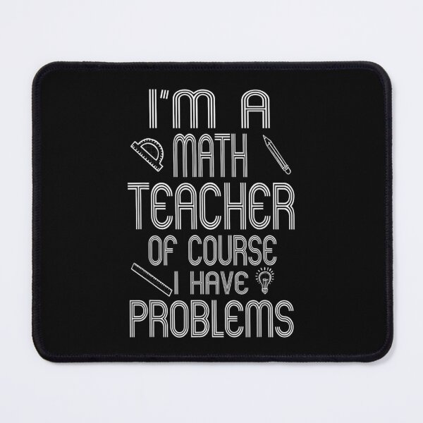 Item preview, I'm A Math Teacher of Course I Have Problems designed and sold by Joaraalberg.