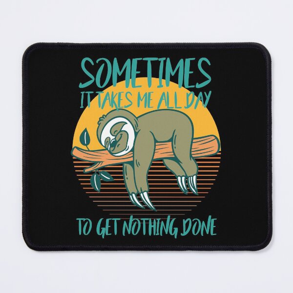 Item preview, Sometimes It Takes Me All Day To Get Nothing Done Cute Sleepy Sloth designed and sold by MonkeyPaper.