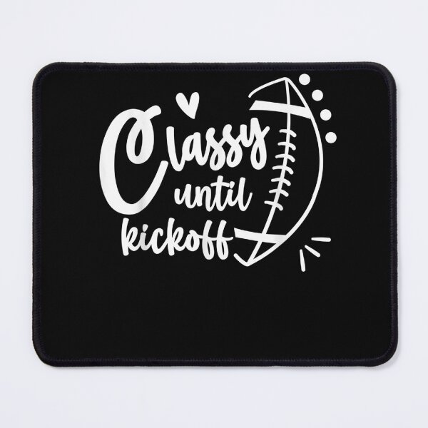 Item preview, Classy Until Kickoff Funny Football Biggest Fan designed and sold by LarrySmile.
