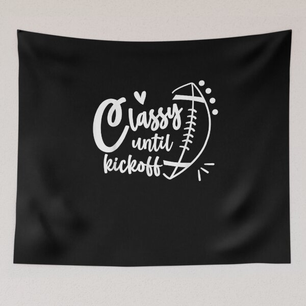 Item preview, Classy Until Kickoff Funny Football Biggest Fan designed and sold by LarrySmile.