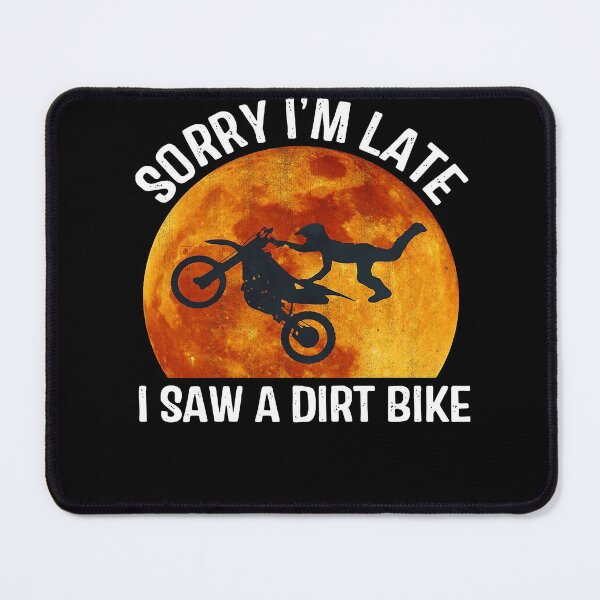 Item preview, SORRY I'M LATE I SAW A DIRT BIKE SHIRT designed and sold by mjamerearieona.