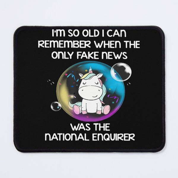 Item preview, UNICORN I'M SO OLD I CAN REMEMBER WHEN THE ONLY FAKE NEWS WAS THE NATIONAL ENQUIRER SHIRT designed and sold by mjamerearieona.