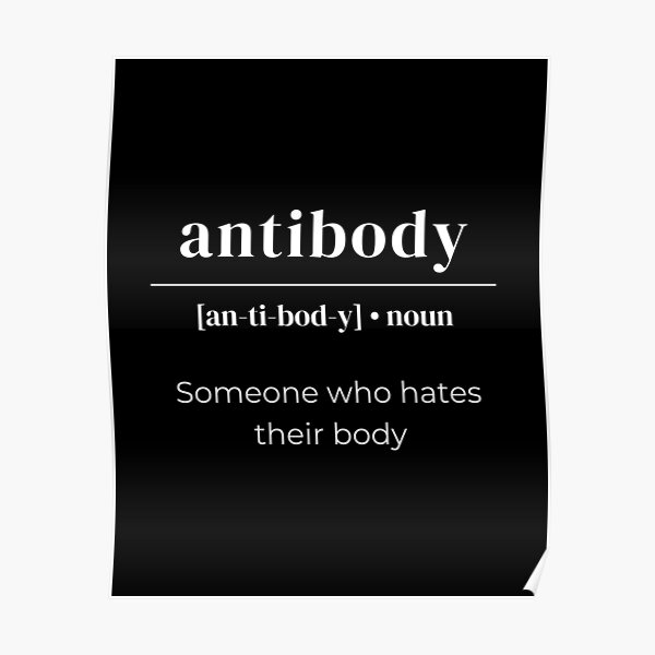 "Antibody Dictionary Definition Someone Who Hates Their Body" Poster
