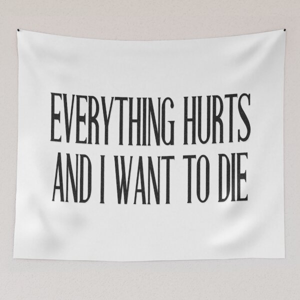 Item preview, EVERYTHING HURTS AND I WANT TO DIE designed and sold by brodolo.