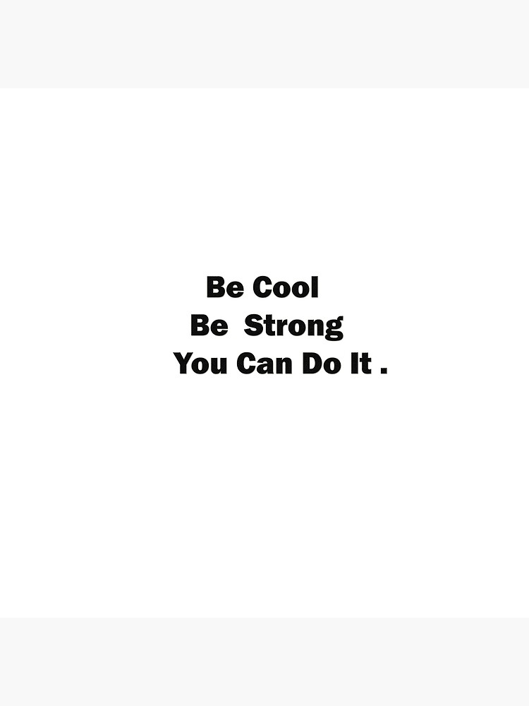 "Be Cool Be Strong You Can Do It Classic TShirt" Poster by DesignsUC Redbubble