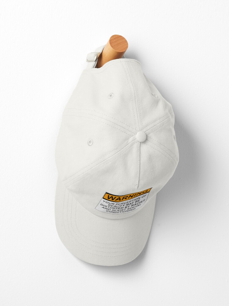 Alternate view of WARNING: YOUR PERCEPTION OF REALITY MAY BE DISTORTED BY RACIST AND SEXIST SOCIAL CONDITIONING Cap