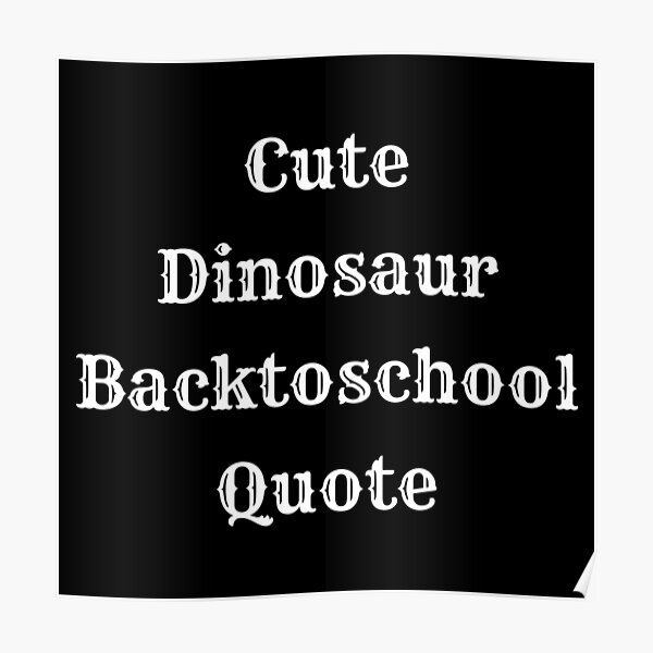 Cute Dinosaur Backtoschool Quote Poster