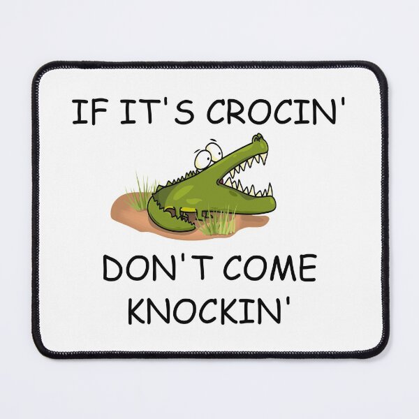 Item preview, IF ITS CROCIN DONT COME KNOCKIN designed and sold by DomGDesign.