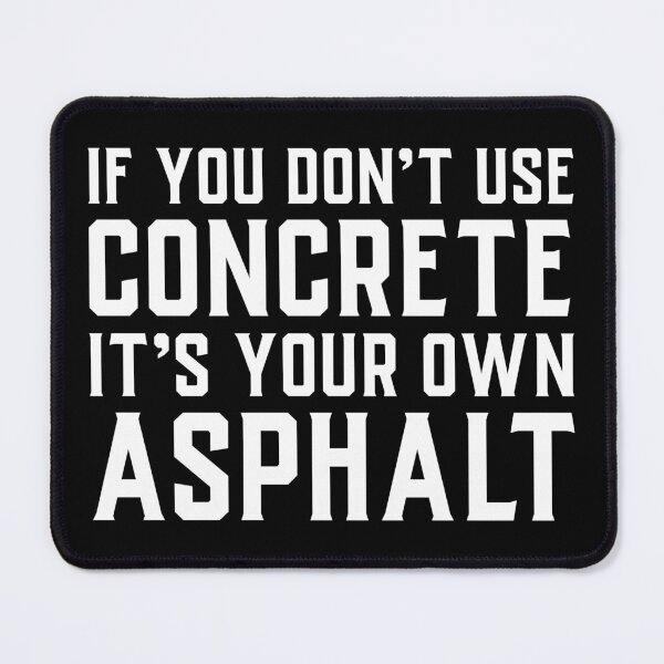 Item preview, If You Don't Use Concrete It's Your Own Asphalt designed and sold by soondoock.