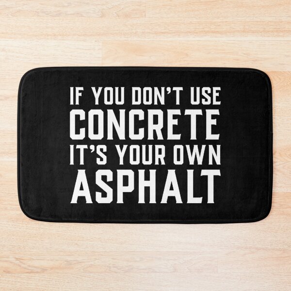 Item preview, If You Don't Use Concrete It's Your Own Asphalt designed and sold by soondoock.