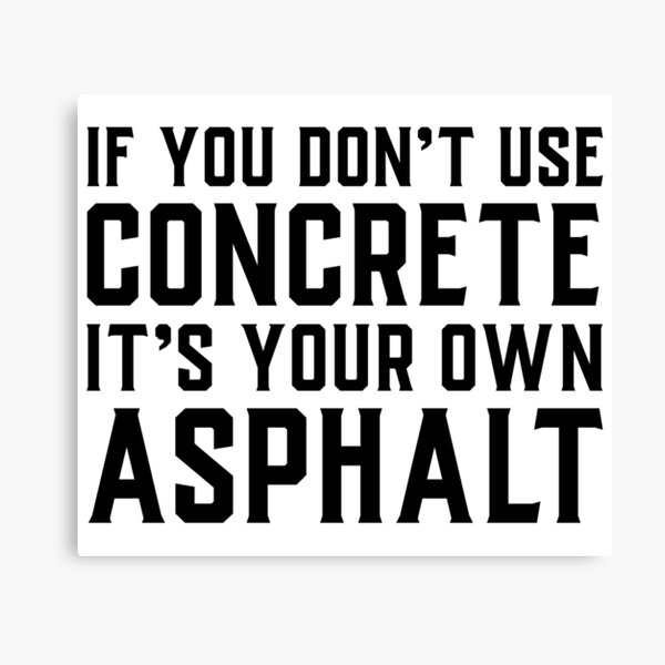 Item preview, If You Don't Use Concrete It's Your Own Asphalt designed and sold by soondoock.