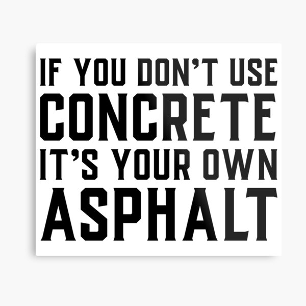 Item preview, If You Don't Use Concrete It's Your Own Asphalt designed and sold by soondoock.