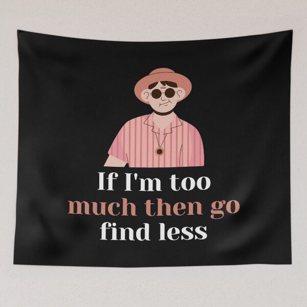 Item preview, If I'm too much then go find less designed and sold by InsaneCorner.