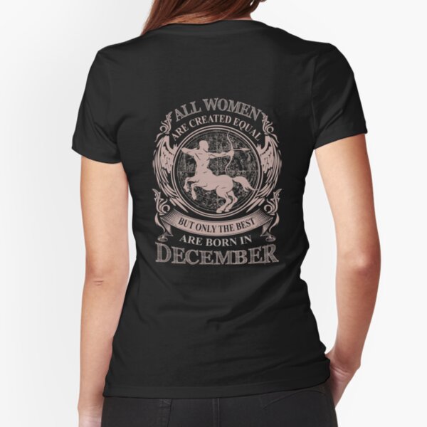 All Women are created equal but only the best are born in December Fitted T-Shirt
