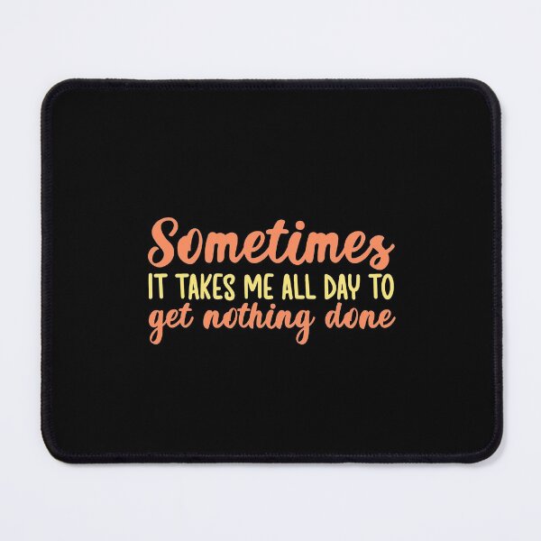 Item preview, Sometimes it takes me all day to get nothing done designed and sold by Q3Designs.