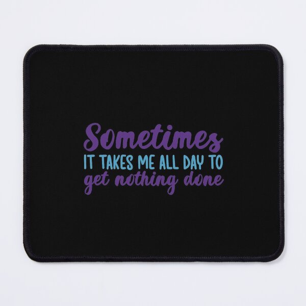 Item preview, Sometimes it takes me all day to get nothing done designed and sold by Q3Designs.