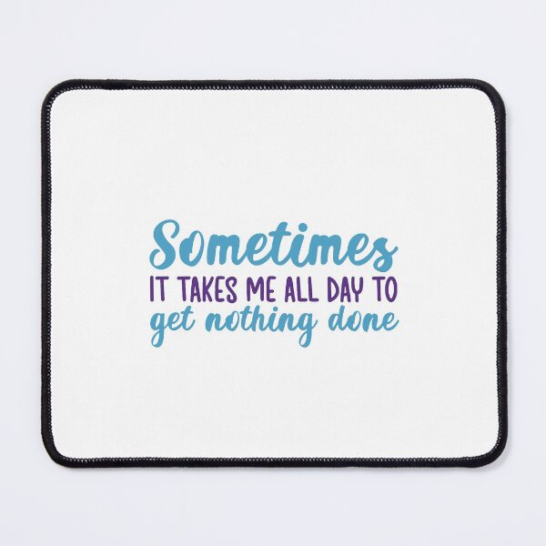 Item preview, Sometimes it takes me all day to get nothing done designed and sold by Q3Designs.
