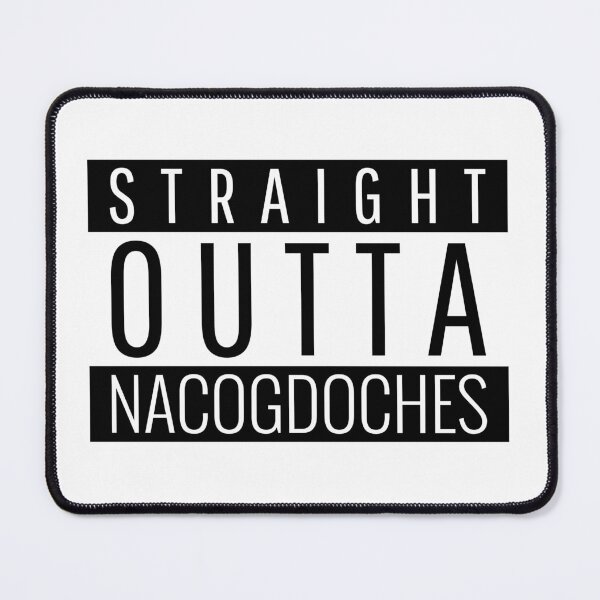 Item preview, Straight Outta Nacogdoches Texas designed and sold by Teelogic.