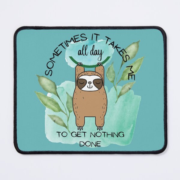 Item preview, Sometimes It Takes Me All Day To Get Nothing Done designed and sold by OMdesign10.