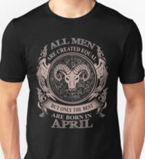 Camiseta unisex Todos los hombres son creados iguales, pero solo los mejores nacen en abril