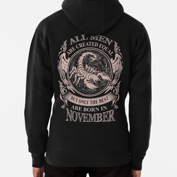 All men are created equal but only the best are born in November Pullover Hoodie
