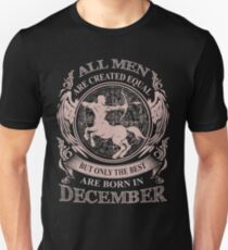 All men are created equal but only the best are born in December Unisex T-Shirt