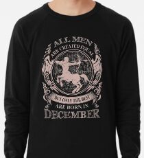 Alle Männer sind gleich, aber nur die Besten werden im Dezember geboren Leichter Pullover