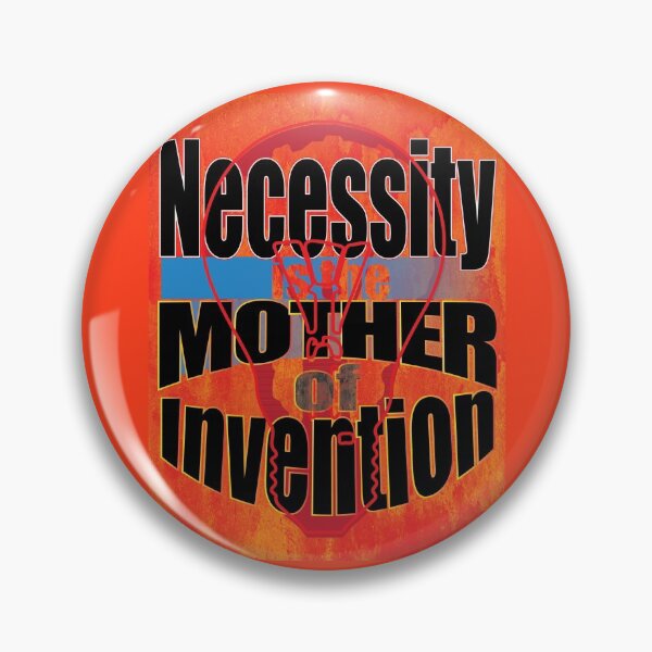 Item preview, Necessity is the mother of Invention with black text designed and sold by SueSakpal.