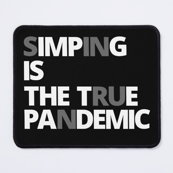 Item preview, SIMPING is the true pandemic. designed and sold by Tiredmenphilo.