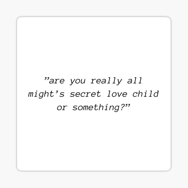 "are you really all might's secret love child or something?" Sticker
