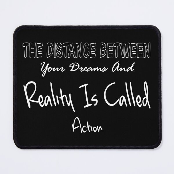 Item preview, The Distance Between Your Dreams And Reality Is Called Action designed and sold by darknessjeff86.