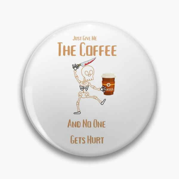Item preview, Just Give Me The Coffee And No One Gets Hurt designed and sold by MYNTLYF.