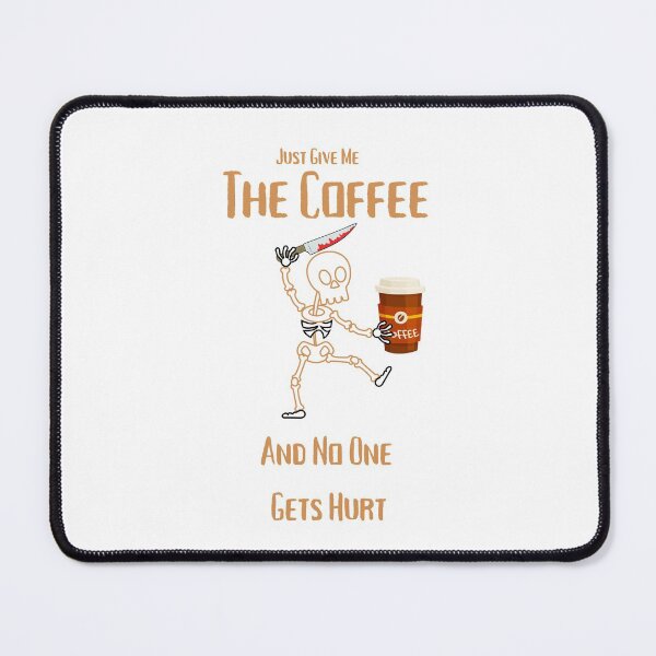 Item preview, Just Give Me The Coffee And No One Gets Hurt designed and sold by MYNTLYF.