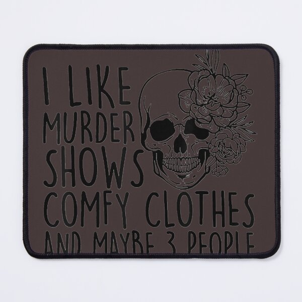 Item preview, I Like Murder Shows Comfy Clothes And Maybe 3 People Essential T-Sh designed and sold by Monika8191.