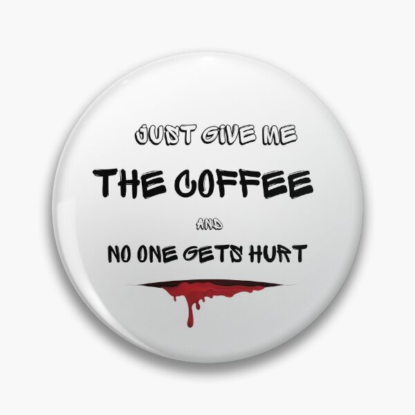 Item preview, Just Give Me The Coffee And No One Gets Hurt designed and sold by MYNTLYF.