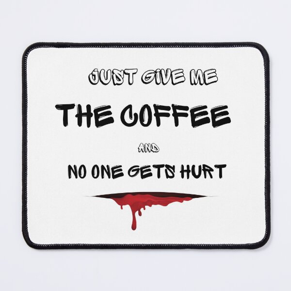 Item preview, Just Give Me The Coffee And No One Gets Hurt designed and sold by MYNTLYF.