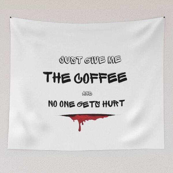 Item preview, Just Give Me The Coffee And No One Gets Hurt designed and sold by MYNTLYF.