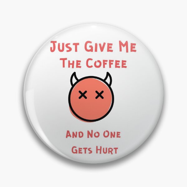 Item preview, Just Give Me The Coffee And No One Gets Hurt designed and sold by MYNTLYF.