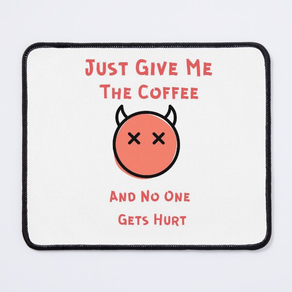 Item preview, Just Give Me The Coffee And No One Gets Hurt designed and sold by MYNTLYF.