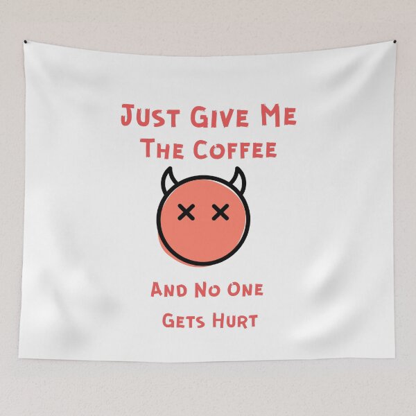 Item preview, Just Give Me The Coffee And No One Gets Hurt designed and sold by MYNTLYF.