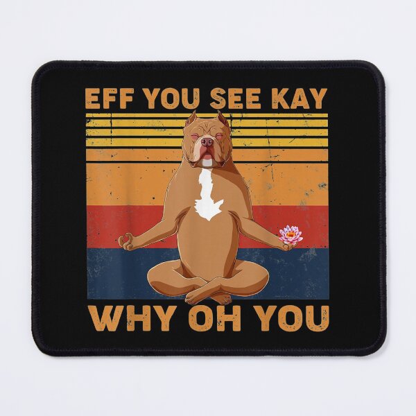 Item preview, Eff You See Kay Why Oh You Funny Pitbull Dog Yoga Vintage designed and sold by Larslundberg.