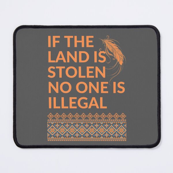 Item preview, If the Land is Stolen No One is Illegal designed and sold by Coralgb.